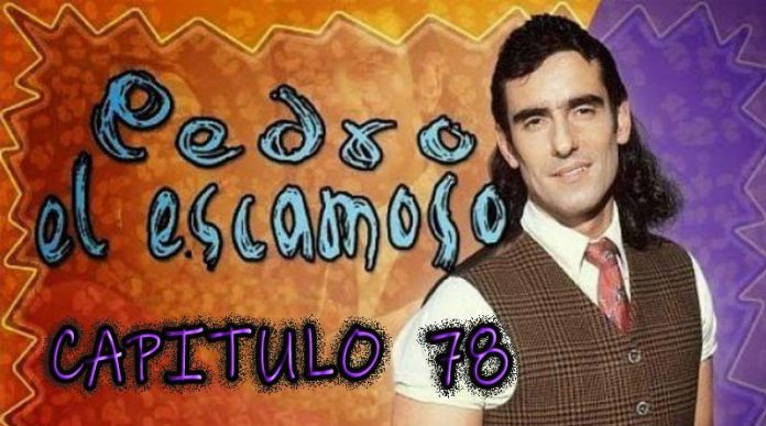 Pedro El Escamoso | Capítulo 78